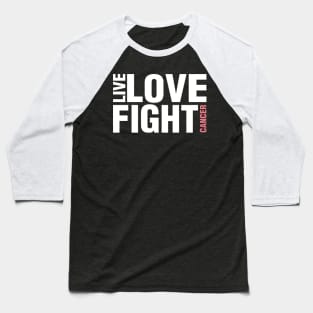 'Live. Love. Fight Cancer' Cancer Awareness Shirt Baseball T-Shirt